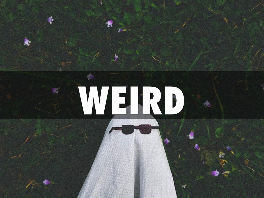 Weird