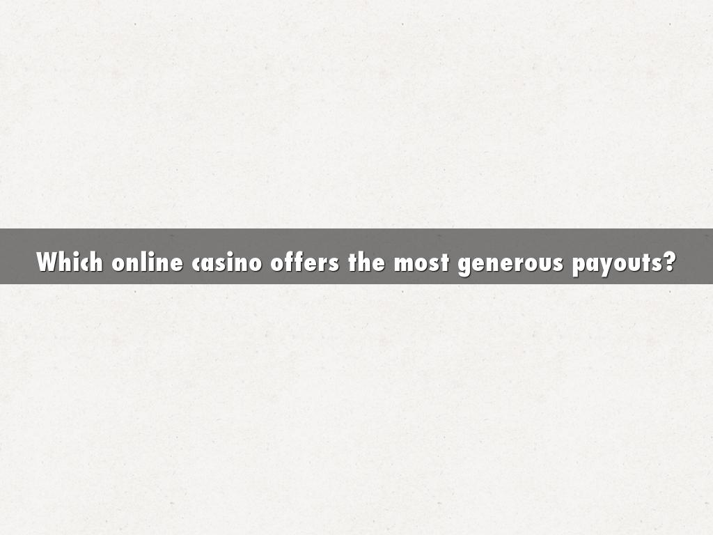 Which online casino offers the most generous payouts?