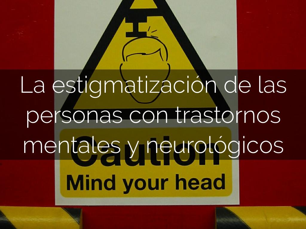 La estigmatización de las personas con trastornos mentales y neurológicos