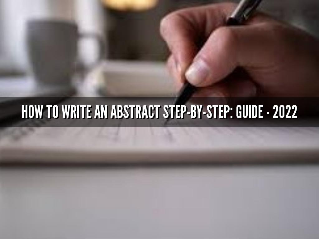 How to Write an Abstract StepbyStep Guide 2022