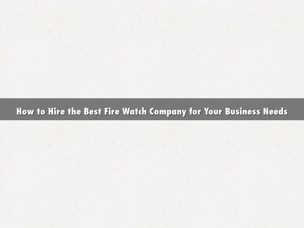 How to Hire the Best Fire Watch Company for Your Business Needs