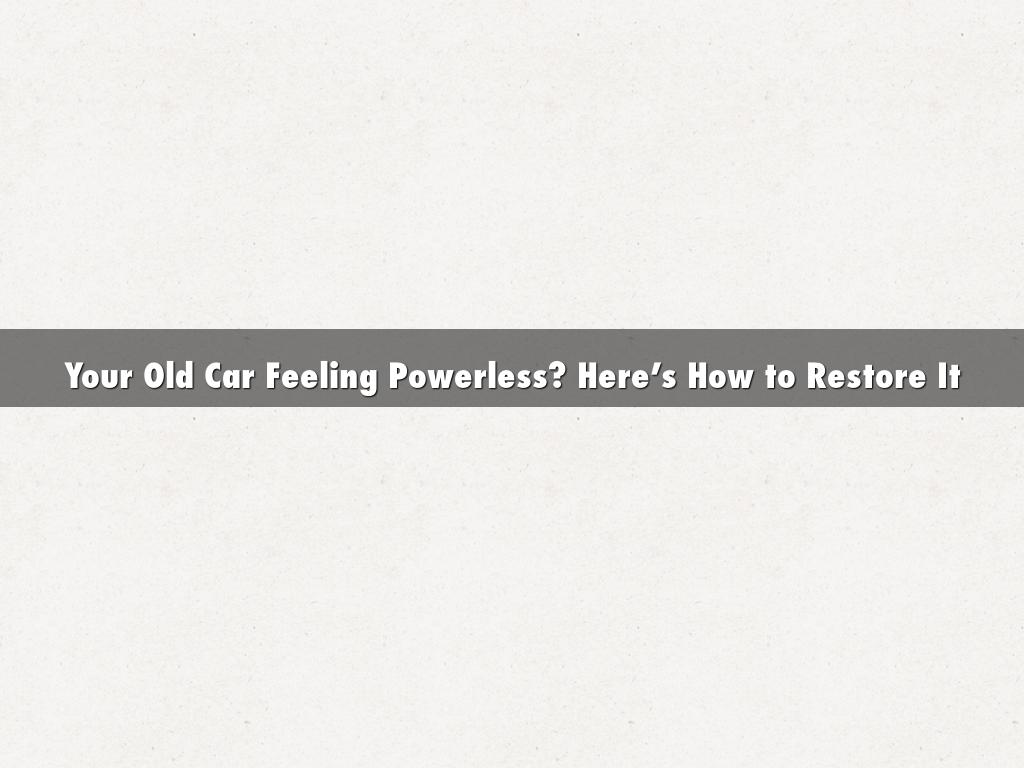 Your Old Car Feeling Powerless? Here’s How to Restore It