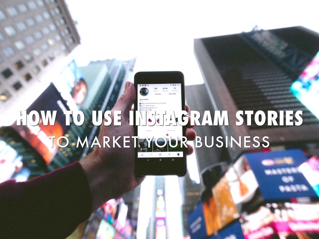 How to Use Instagram Stories to Market your Business
