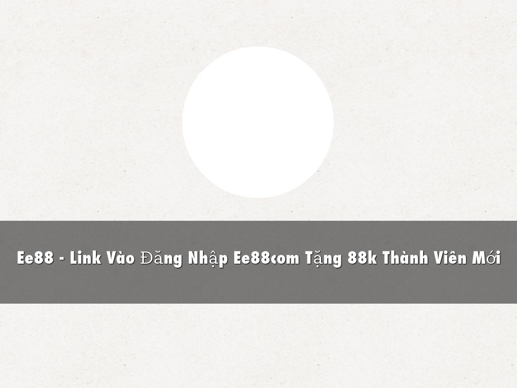Ee88 - Link Vào Đăng Nhập Ee88com Tặng 88k Thành Viên Mới