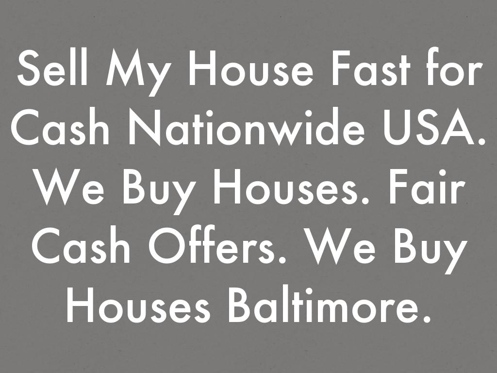 Sell My House Fast for Cash Nationwide USA. We Buy Houses. Fair Cash Offers. We Buy Houses Baltimore.