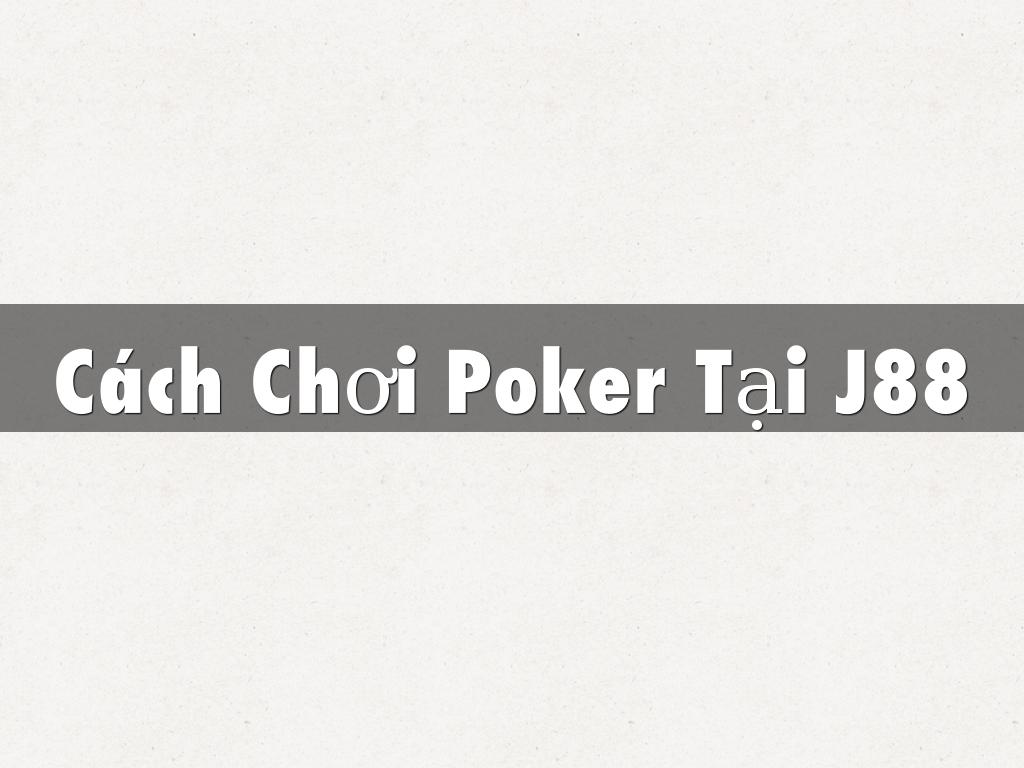 Cách Chơi Poker Tại J88
