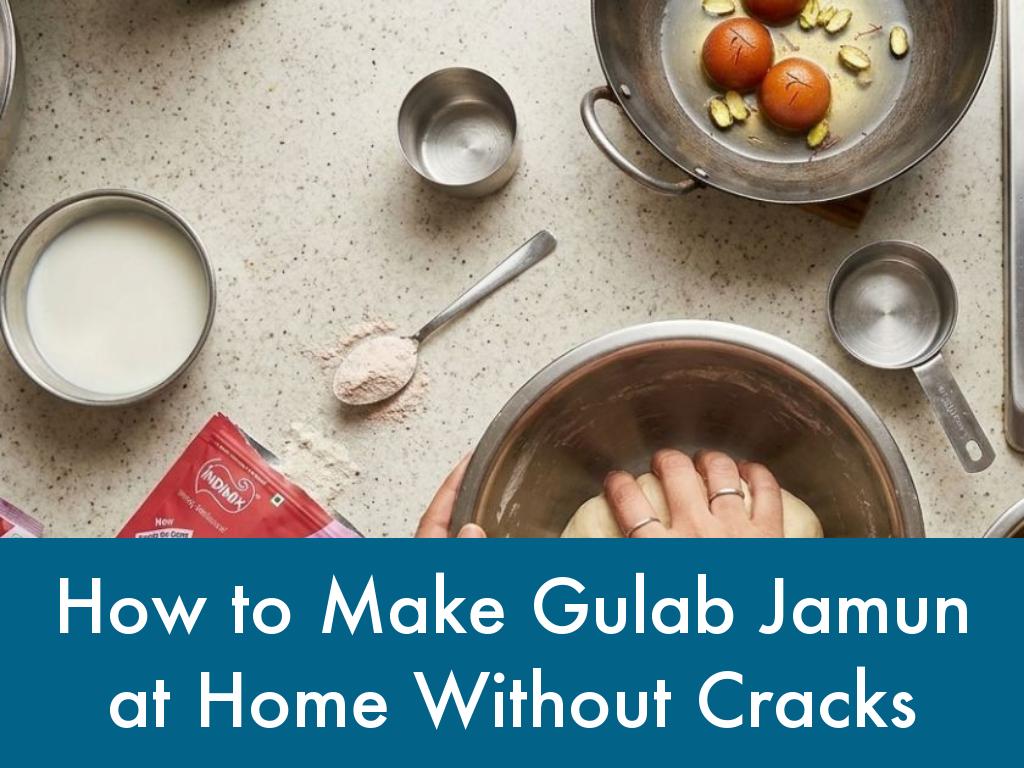How to Make Gulab Jamun at Home Without Cracks
