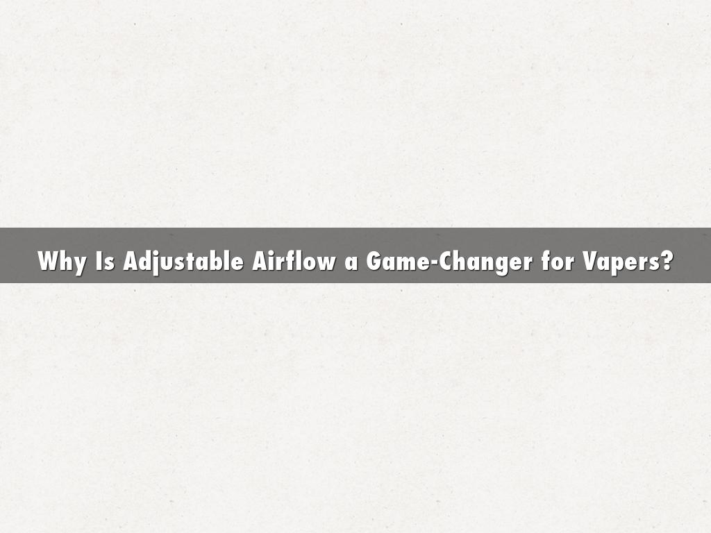 Why Is Adjustable Airflow a Game-Changer for Vapers?