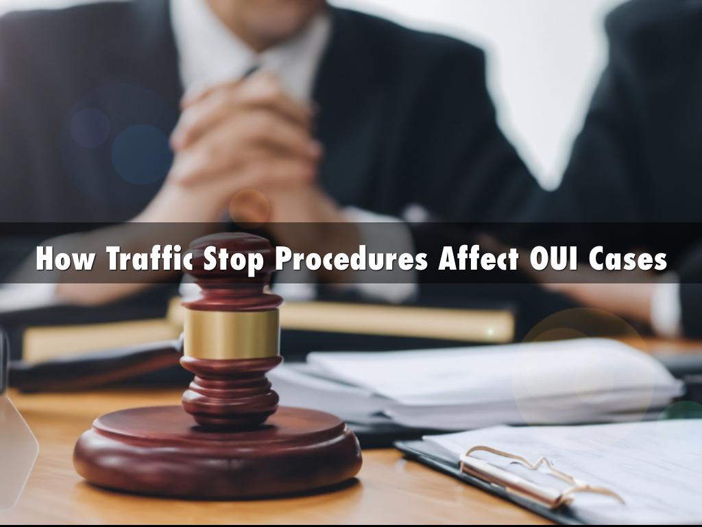 How Traffic Stop Procedures Affect OUI Cases