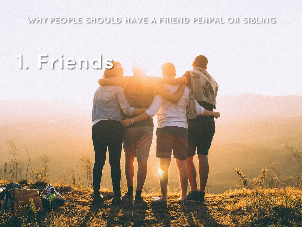  Why Everybody Should Have A Friend Or A Penpal Or Sibling
