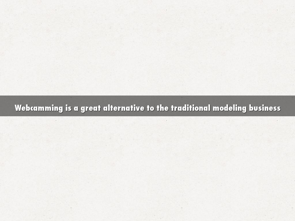 Webcamming is a great alternative to the traditional modeling business