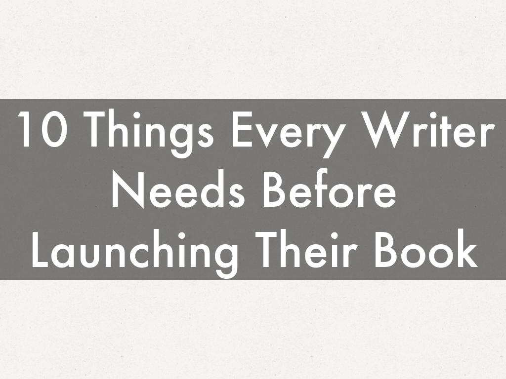 10 Things Every Writer Needs Before Launching Their Book