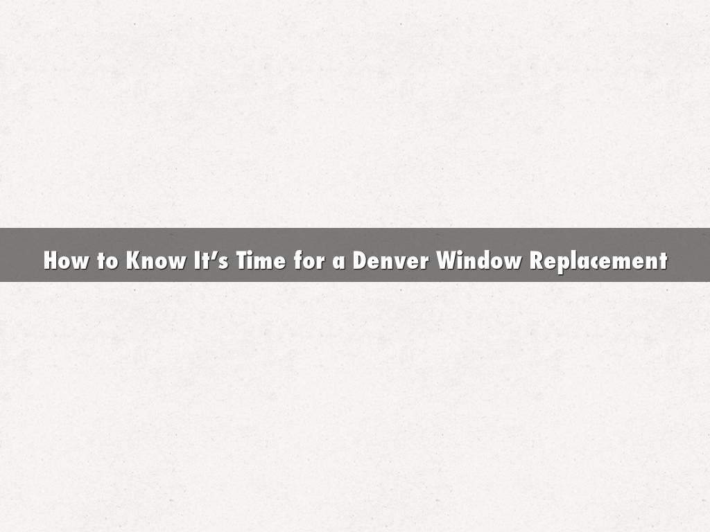 How to Know It’s Time for a Denver Window Replacement