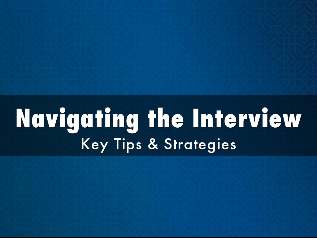 Navigating the Interview:  Key Tips & Strategies