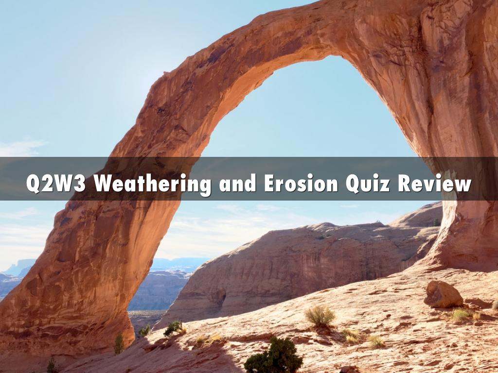 Q2W3 Weathering and Erosion Quiz Review