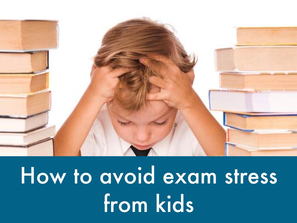 How to avoid exam stress from kids