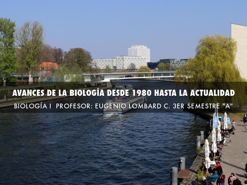 AVANCES DE LA BIOLOGÍA DESDE 1980 HASTA LA ACTUALIDAD