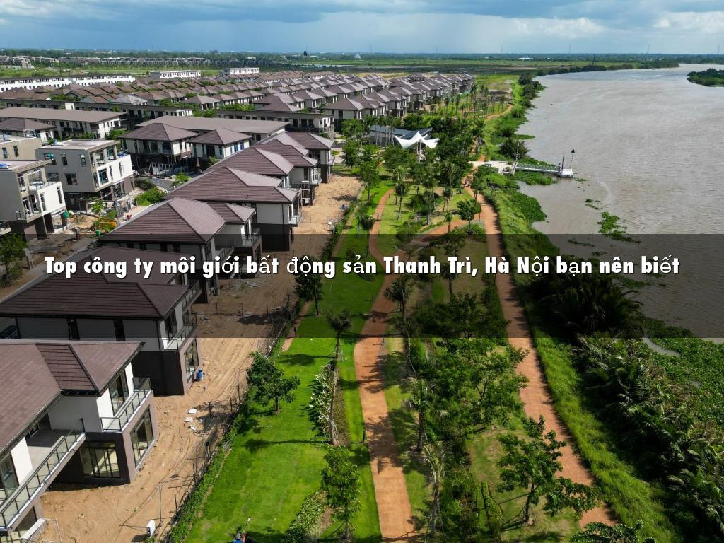 Top cong ty moi gioi bat dong san Thanh Tri Ha Noi ban nen biet