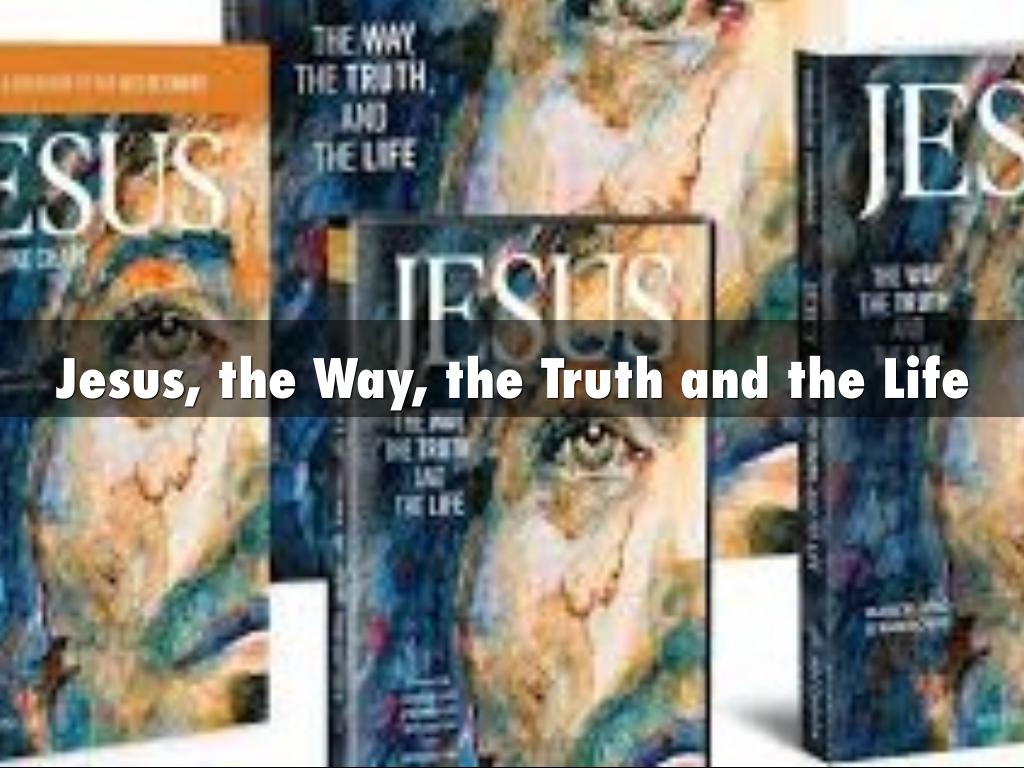 Jesus, the Way, the Truth and the Life