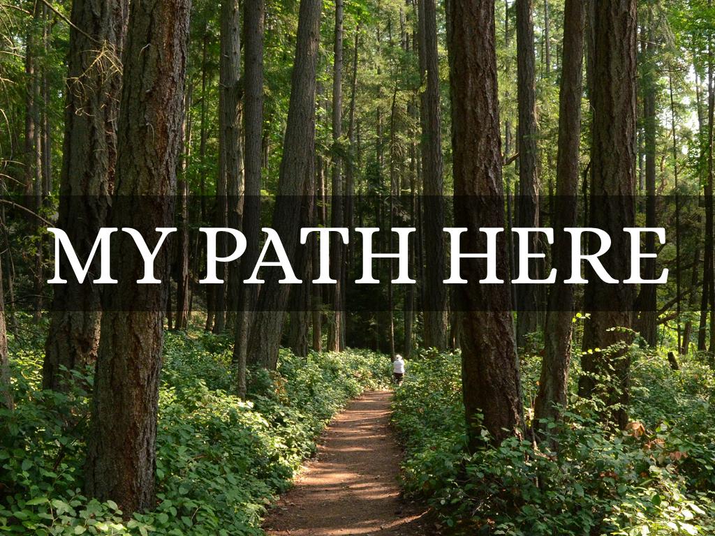 My Path Here