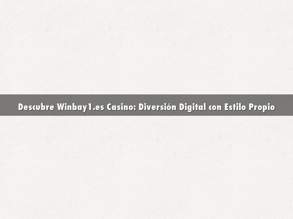 Descubre Winbay1.es Casino: Diversión Digital con Estilo Propio
