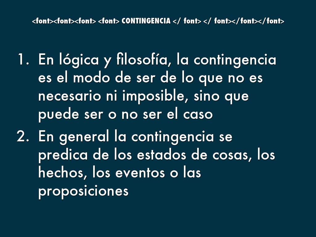 Una contingencia es por lo tanto un suceso posible con mayores o menores probabilidades de ocurrir  