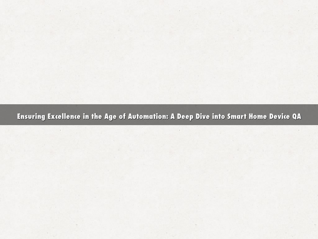 Ensuring Excellence in the Age of Automation: A Deep Dive into Smart Home Device QA