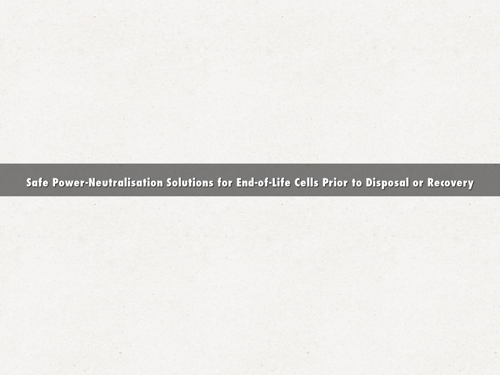 Safe Power-Neutralisation Solutions for End-of-Life Cells Prior to Disposal or Recovery