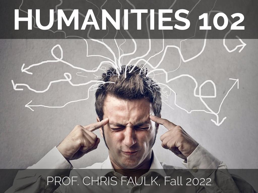 HUMN 102 Intro Presentation - 2022 Fall