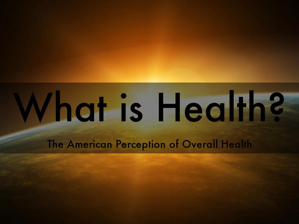 What is Health: The American Perception of Overall Health