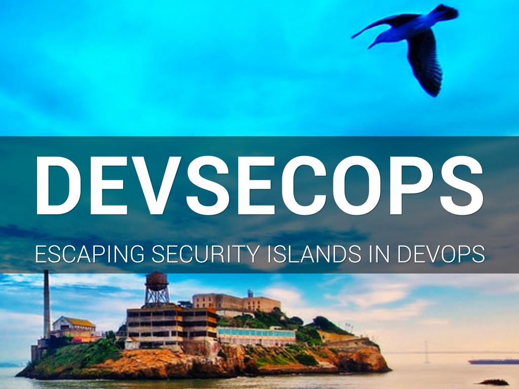 Escaping Security Islands in DevOps
