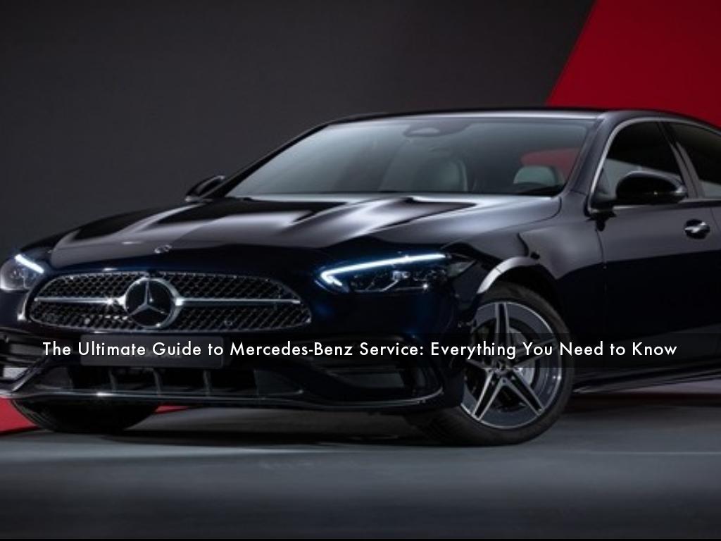 The Ultimate Guide to Mercedes-Benz Service: Everything You Need to Know