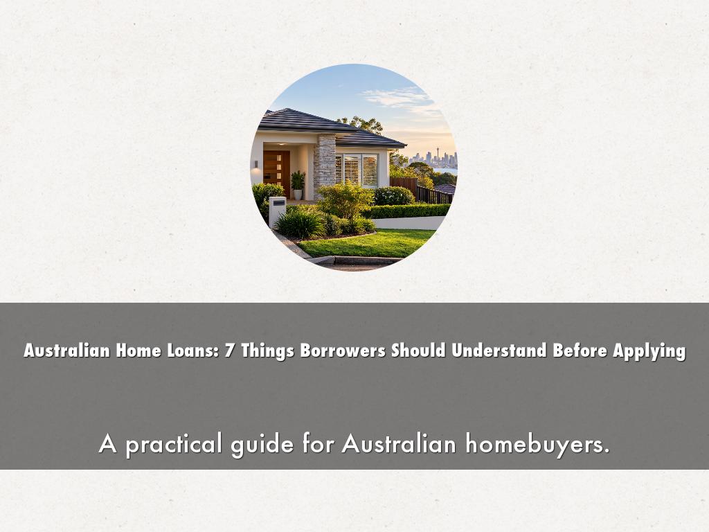 Australian Home Loans: 7 Things Borrowers Should Understand Before Applying