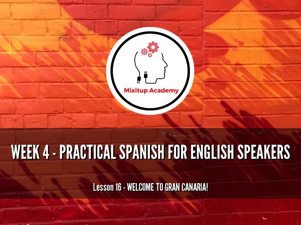 W4- LESSON 16 - WELCOME TO GRAN CANARIA