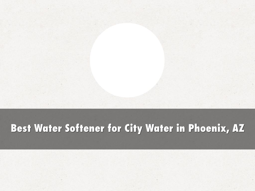 Best Water Softener for City Water in Phoenix, AZ