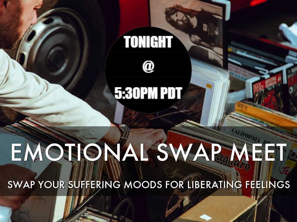 TONIGHT:  EMOTIONAL SWAP MEET