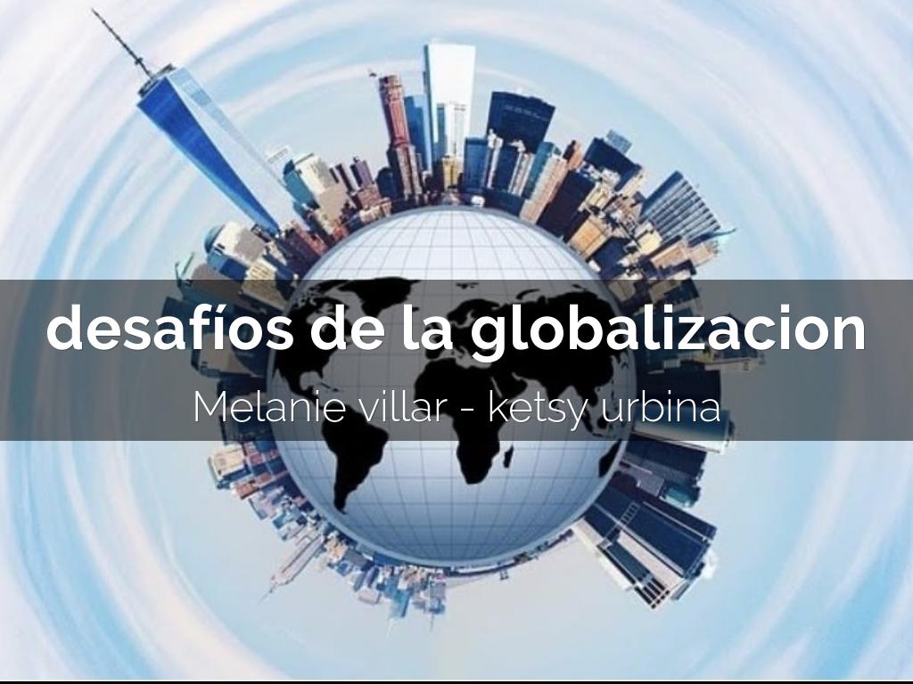 desafíos de la globalizacion