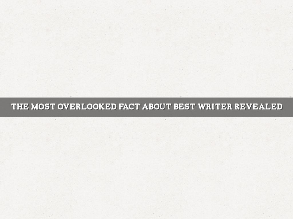 The Most Overlooked Fact About Best Writer Revealed