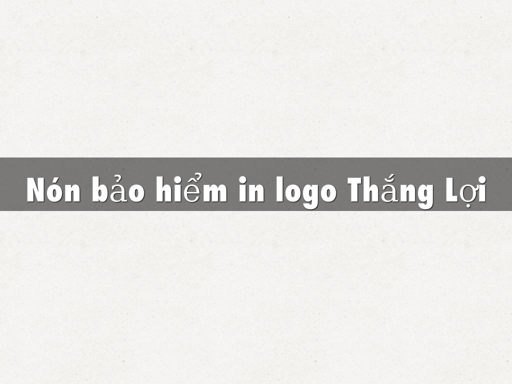 Cong ty non bao hiem in logo Thang Loi trinh lang loai san pham moi
