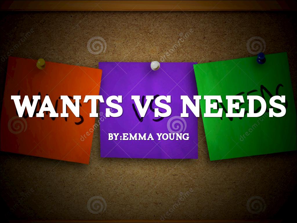 Wants V.S. Needs  