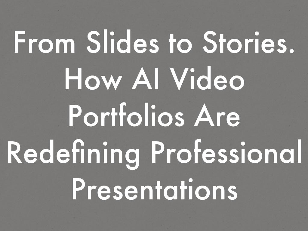 From Slides to Stories. How AI Video Portfolios Are Redefining Professional Presentations