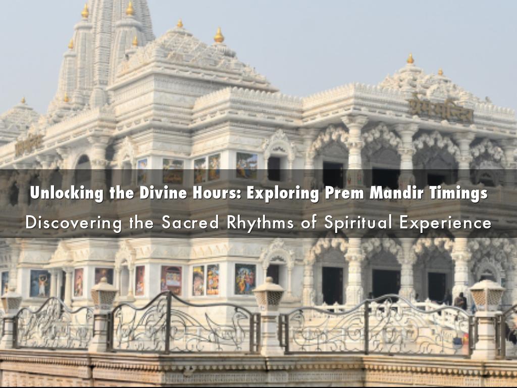  Unlocking the Divine Hours: Exploring Prem Mandir Timings
