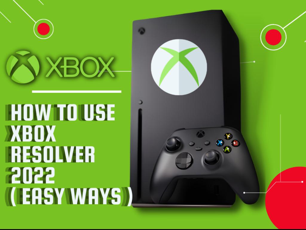 How To Use Xbox Resolver 2022 ( Easy Ways )
