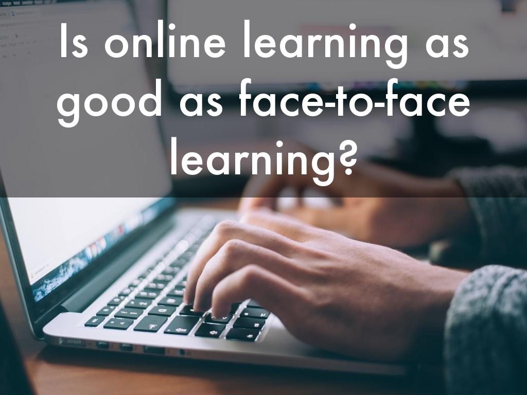Is online learning as good as face-to-face learning?