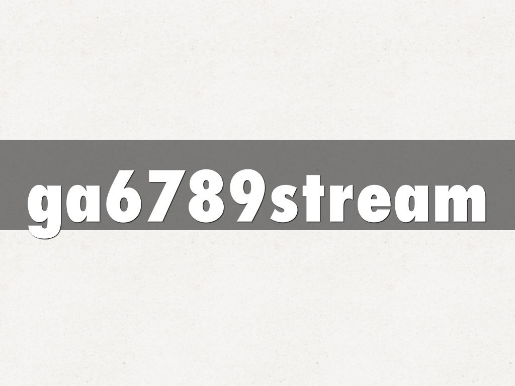 ga6789stream