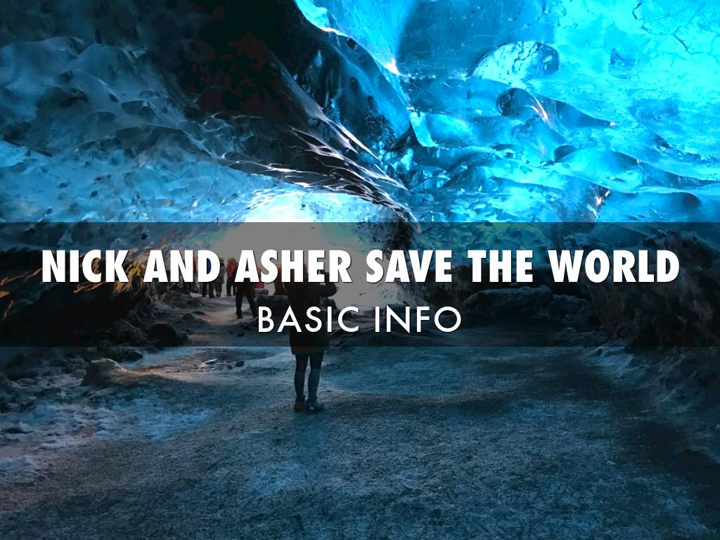NICK AND ASHER SAVE THE WORLD