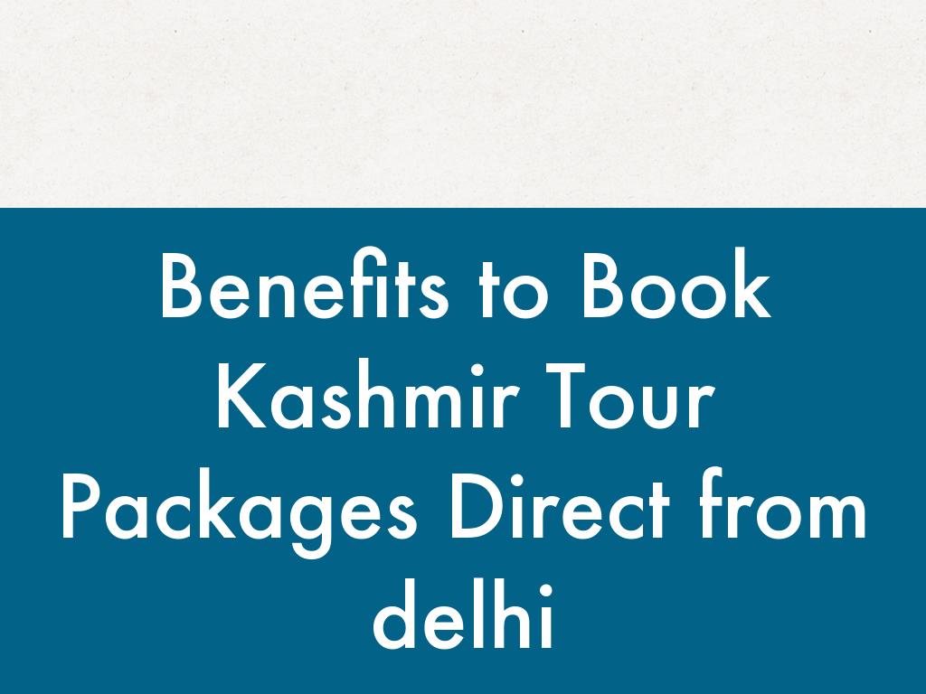 Benefits to Book Kashmir Tour Packages Direct from delhi