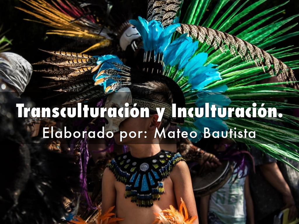 Transculturación y Inculturación.