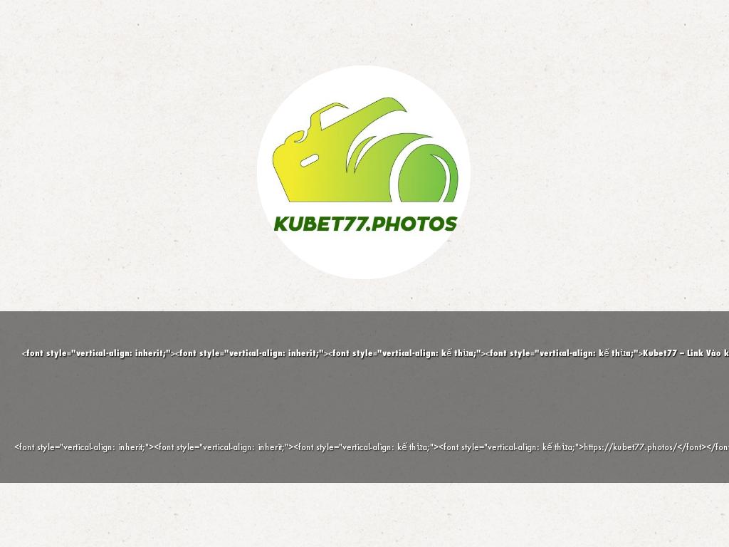 <font style="vertical-align: inherit;"><font style="vertical-align: inherit;"><font style="vertical-align: kế thừa;"><font style="vertical-align: kế thừa;">Kubet77 – Link Vào kubet77.photos Cá Cược Casino Hot Nhất Châu Á Mới Nhất 2024. Nhà Cái kubet77 mới và đáng tin cậy. Truy Cập Ngày!Thông Tin Liên Hệ:Website: https://kubet77.photos/Điện thoại: 0963489345 Địa chỉ: 33/5 Tân Chánh Hiệp 5, Tân Chánh Hiệp, Quận 12, Thành phố Hồ Chí Minh, Việt NamEmail: kubet77photos@gmail.com#kubet77 #kubet77photos #nhacaikubet77 #linkvaokubet77 #kubet77_photos</font></font></font></font>