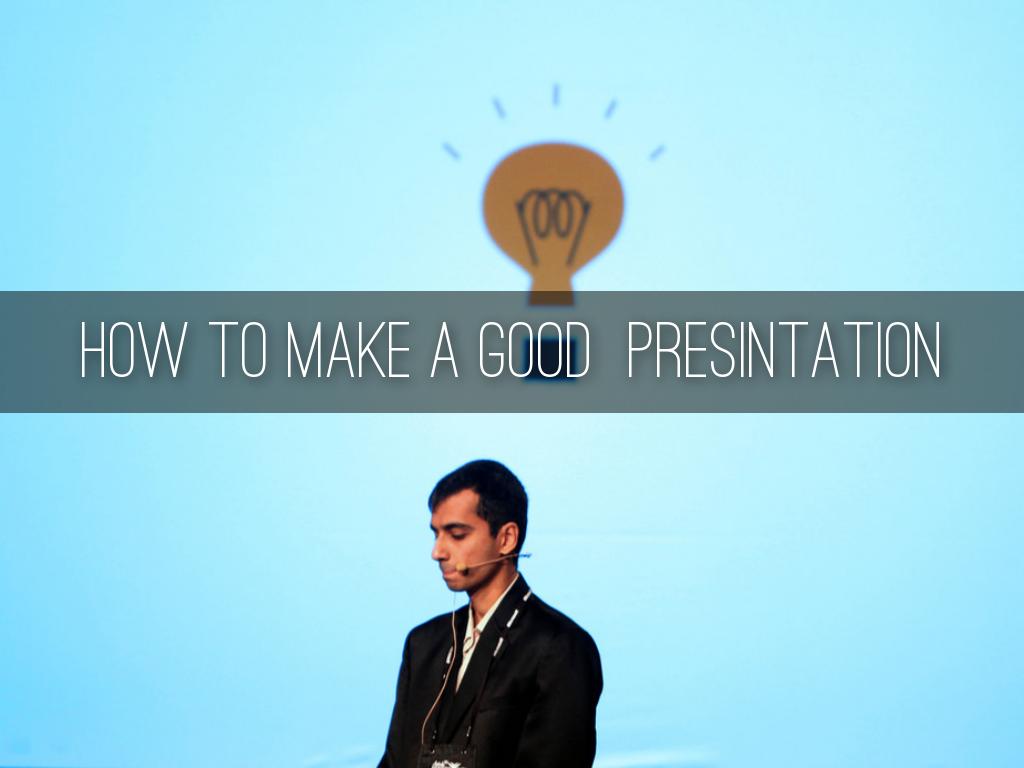 How to make a good presintation
